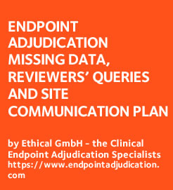 Endpoint Adjudication: Missing data, reviewers queries and the site communication plan